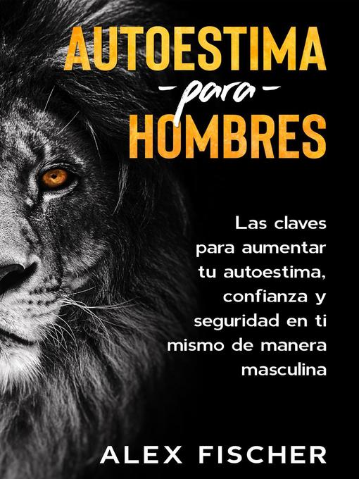 Title details for Autoestima para Hombres by Alex Fischer - Available